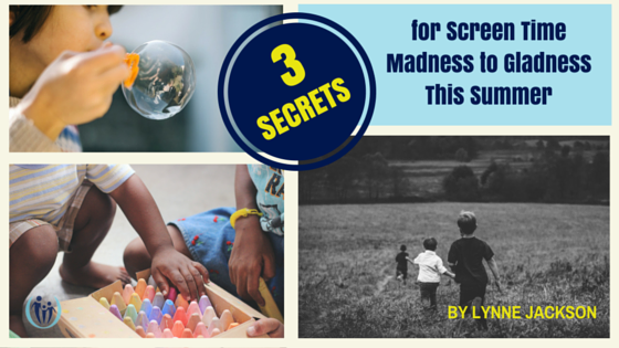 3 Secrets to Grow from Screen Time Madness to Gladness This Summer 6 3 Secrets to Screen Time Madness to Gladness